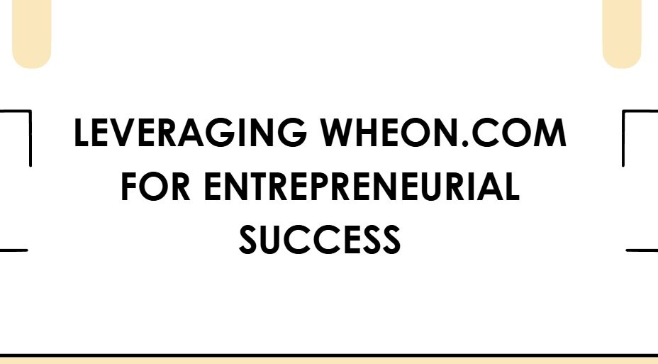 Wheon.com Business Ideas: Innovative Business Ideas and Entrepreneurial Success 3 wheon.com business ideas wheon.com business ideas Wheon.com Business Ideas: Innovative Business Ideas and Entrepreneurial Success wheon.com business ideas